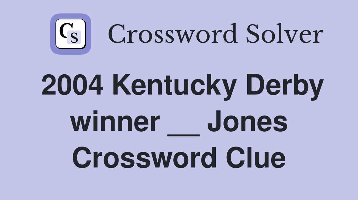 2004 Kentucky Derby winner __ Jones Crossword Clue