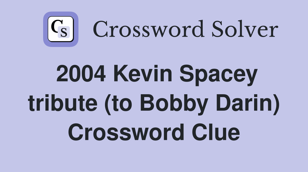 2004 Kevin Spacey tribute (to Bobby Darin) Crossword Clue