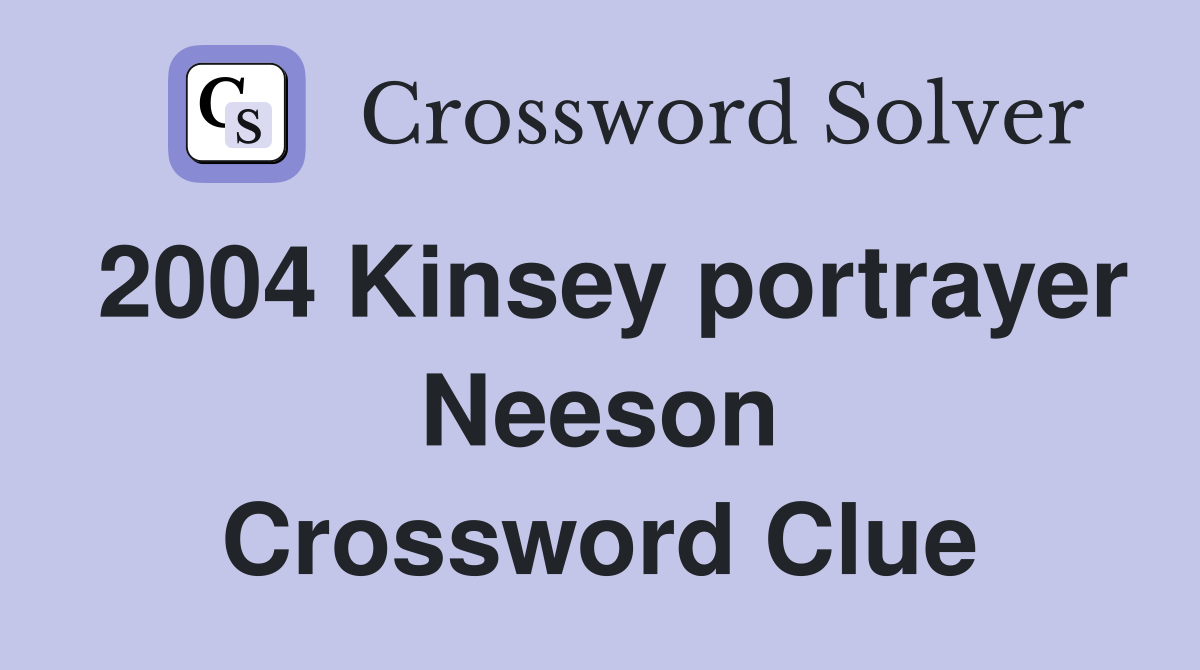 2004 Kinsey portrayer Neeson Crossword Clue