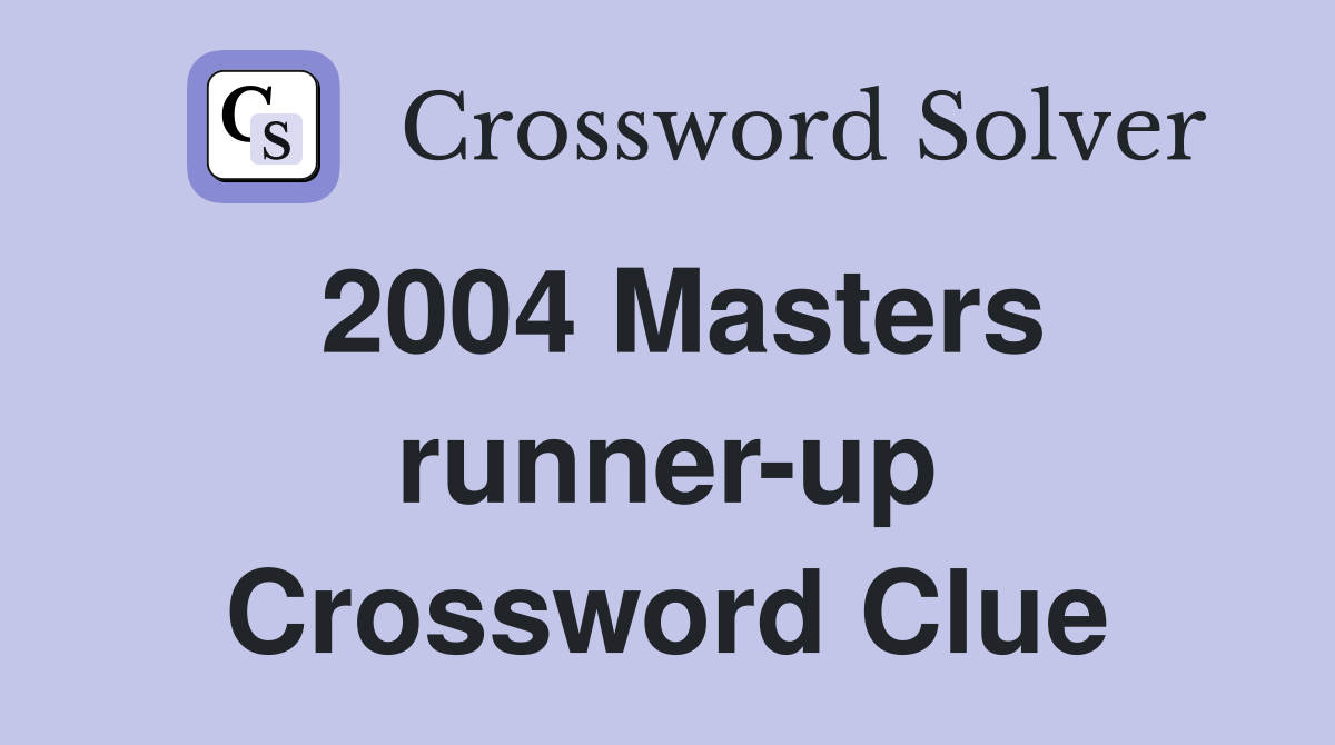 2004 Masters runner-up Crossword Clue