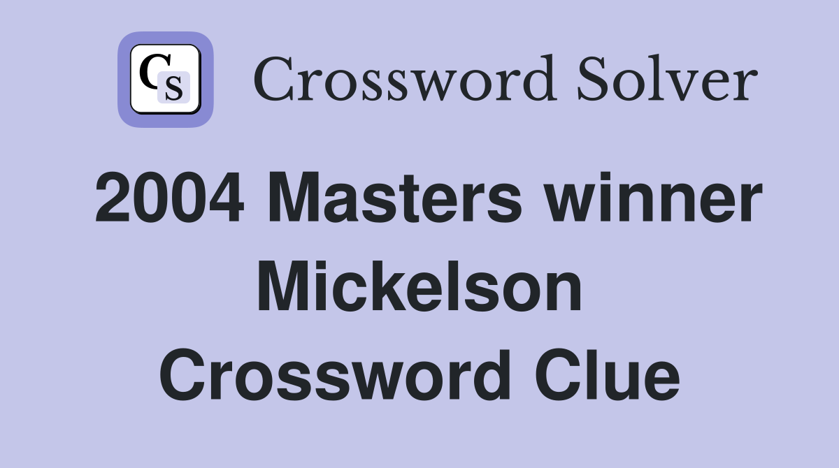 2004 Masters winner Mickelson Crossword Clue