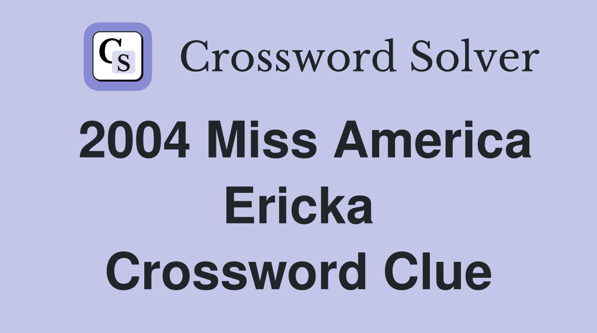 2004 Miss America Ericka Crossword Clue