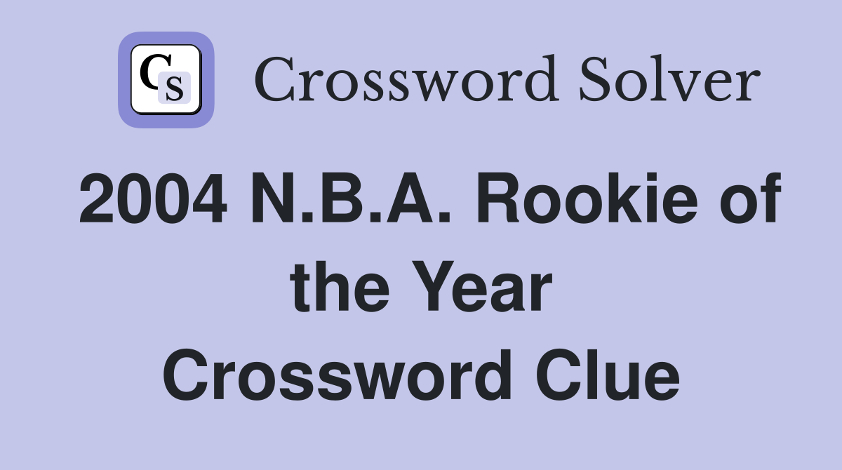 2004 N.B.A. Rookie of the Year Crossword Clue