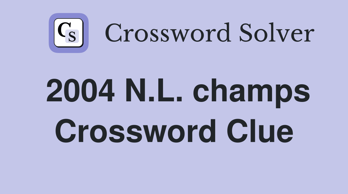 2004 N.L. champs Crossword Clue