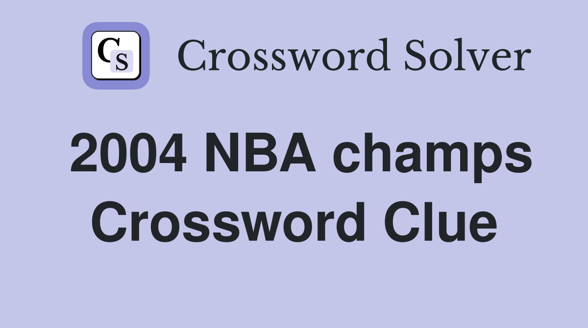 2004 NBA champs Crossword Clue