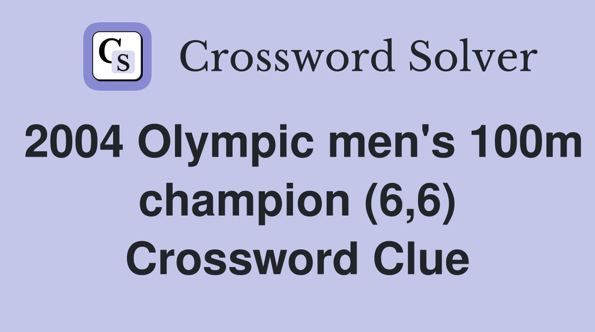 2004 Olympic men's 100m champion (6,6) Crossword Clue