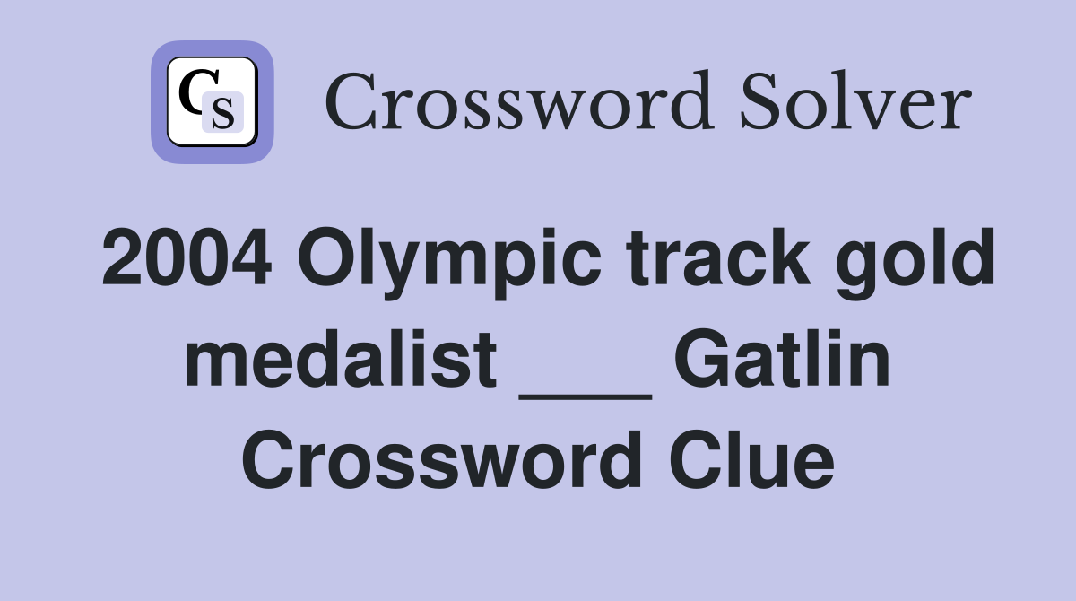 2004 Olympic track gold medalist ___ Gatlin Crossword Clue