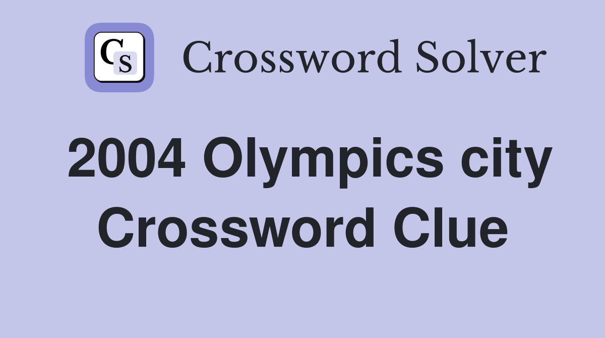 2004 Olympics city Crossword Clue