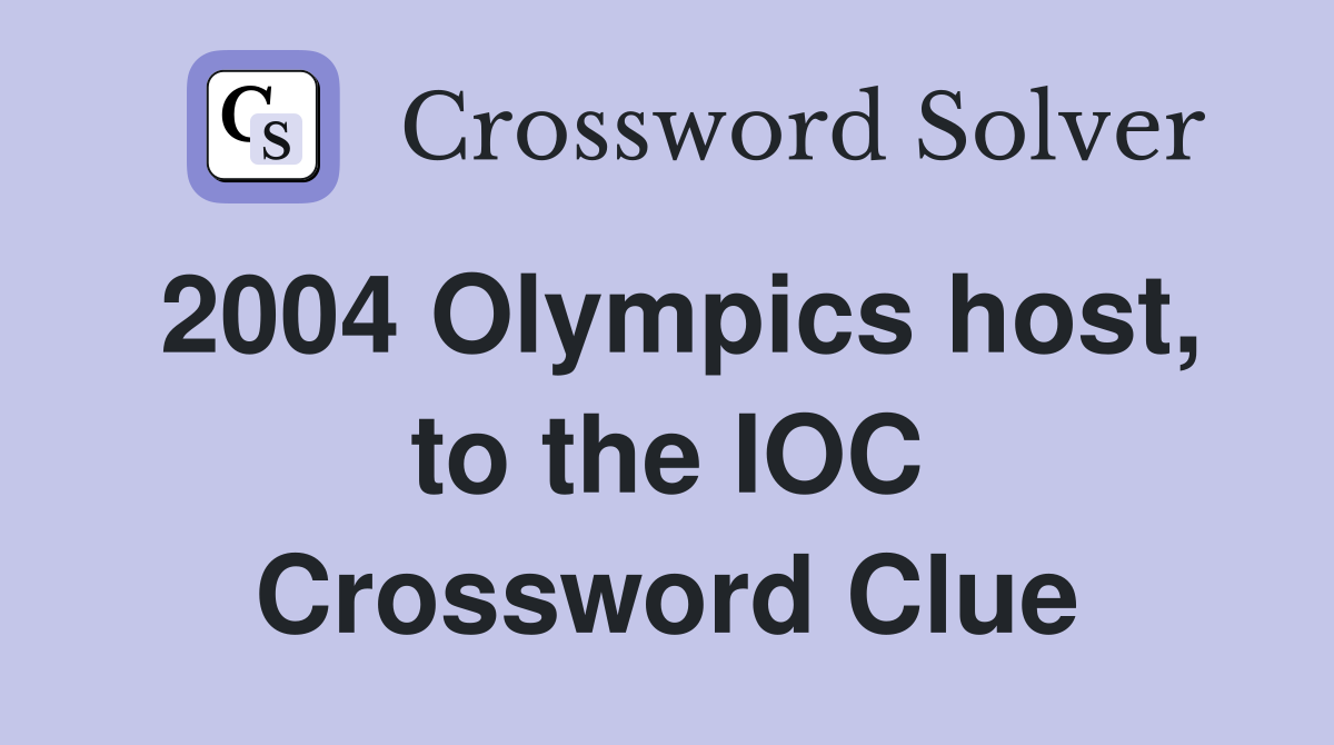 2004 Olympics host, to the IOC Crossword Clue