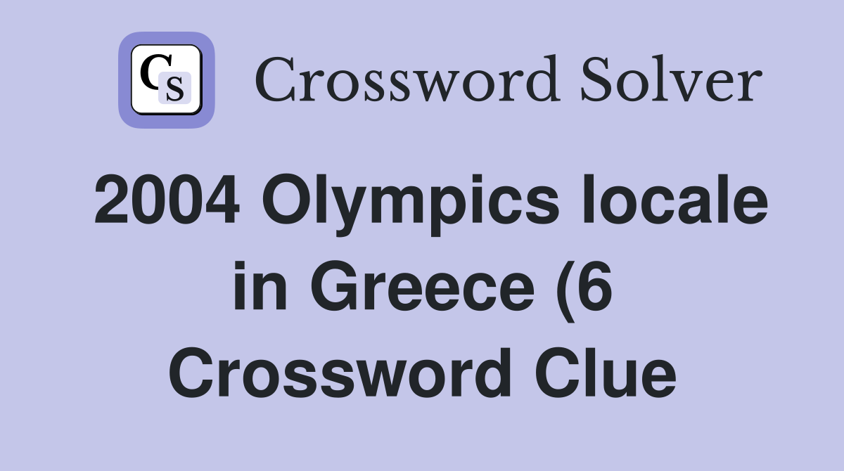 2004 Olympics locale in Greece (6) Crossword Clue Answers Crossword 2004 Olympics locale in Greece (6) Crossword Clue Answers Crossword