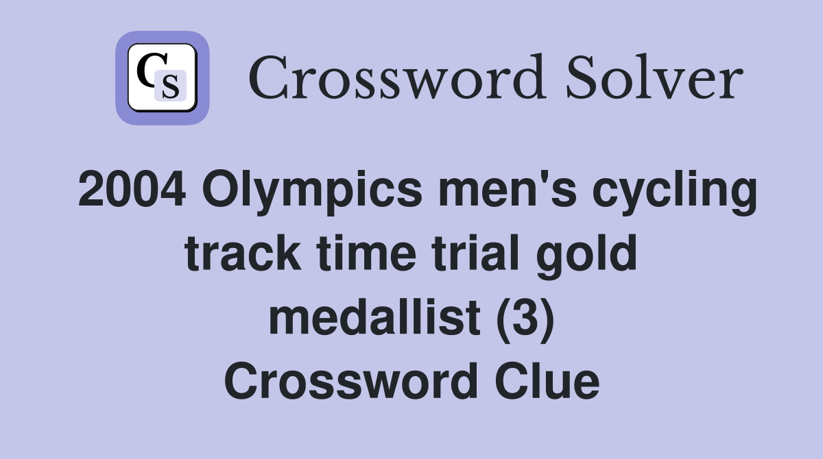 2004 Olympics men's cycling track time trial gold medallist (3) Crossword Clue
