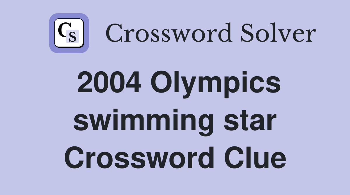 2004 Olympics swimming star Crossword Clue