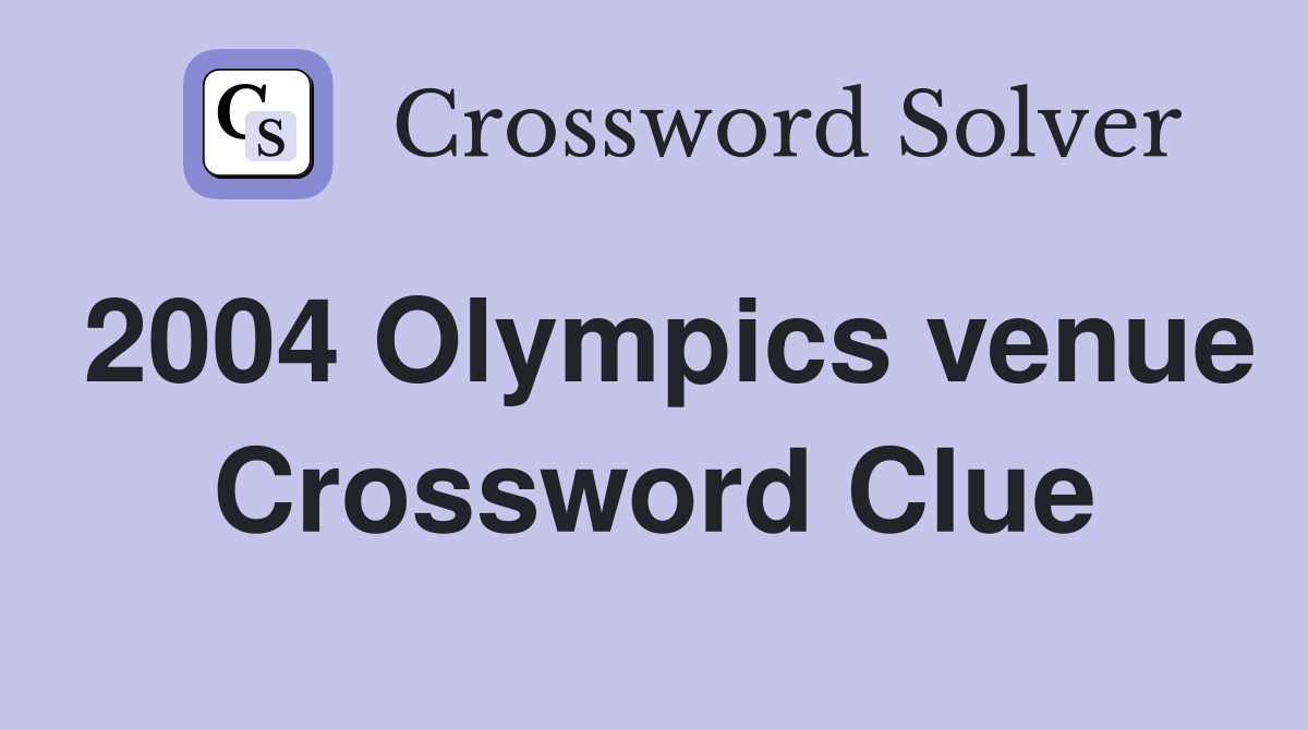 2004 Olympics venue Crossword Clue
