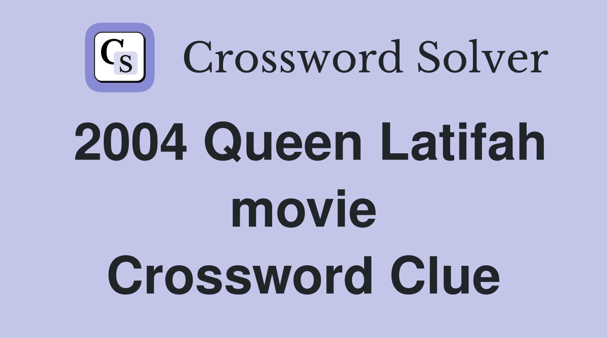2004 Queen Latifah movie Crossword Clue