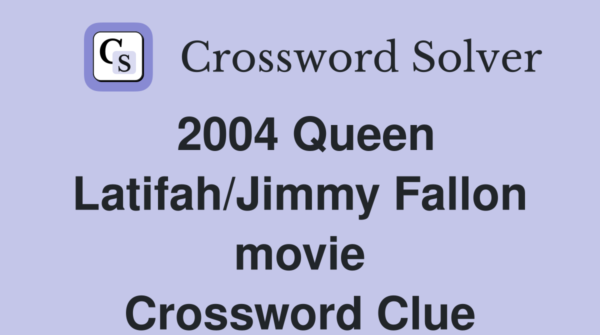 2004 Queen Latifah/Jimmy Fallon movie Crossword Clue