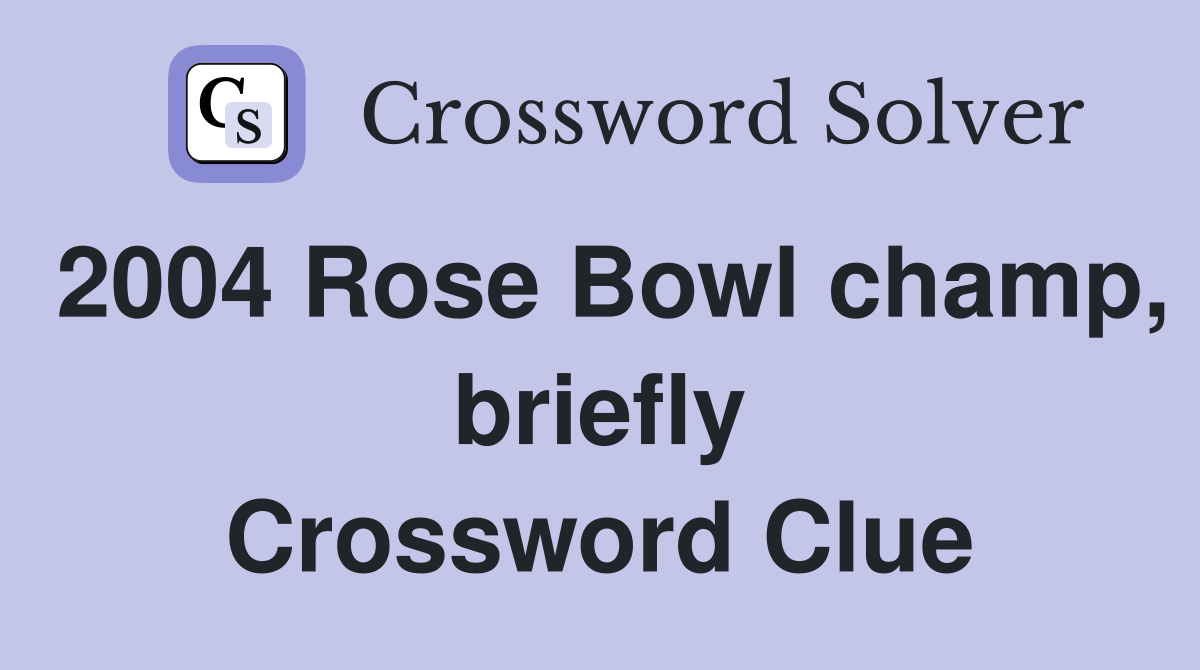 2004 Rose Bowl champ, briefly Crossword Clue