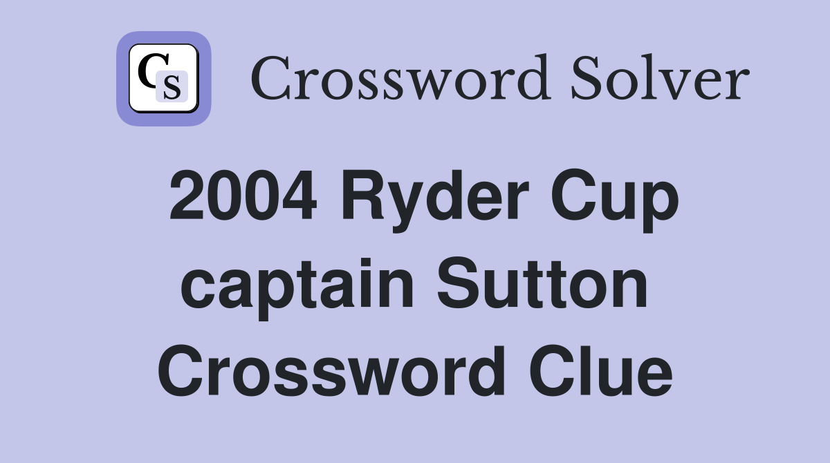 2004 Ryder Cup captain Sutton Crossword Clue