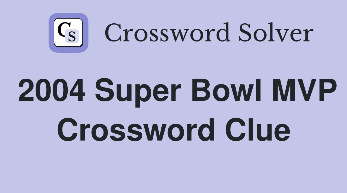 2004 Super Bowl MVP Crossword Clue