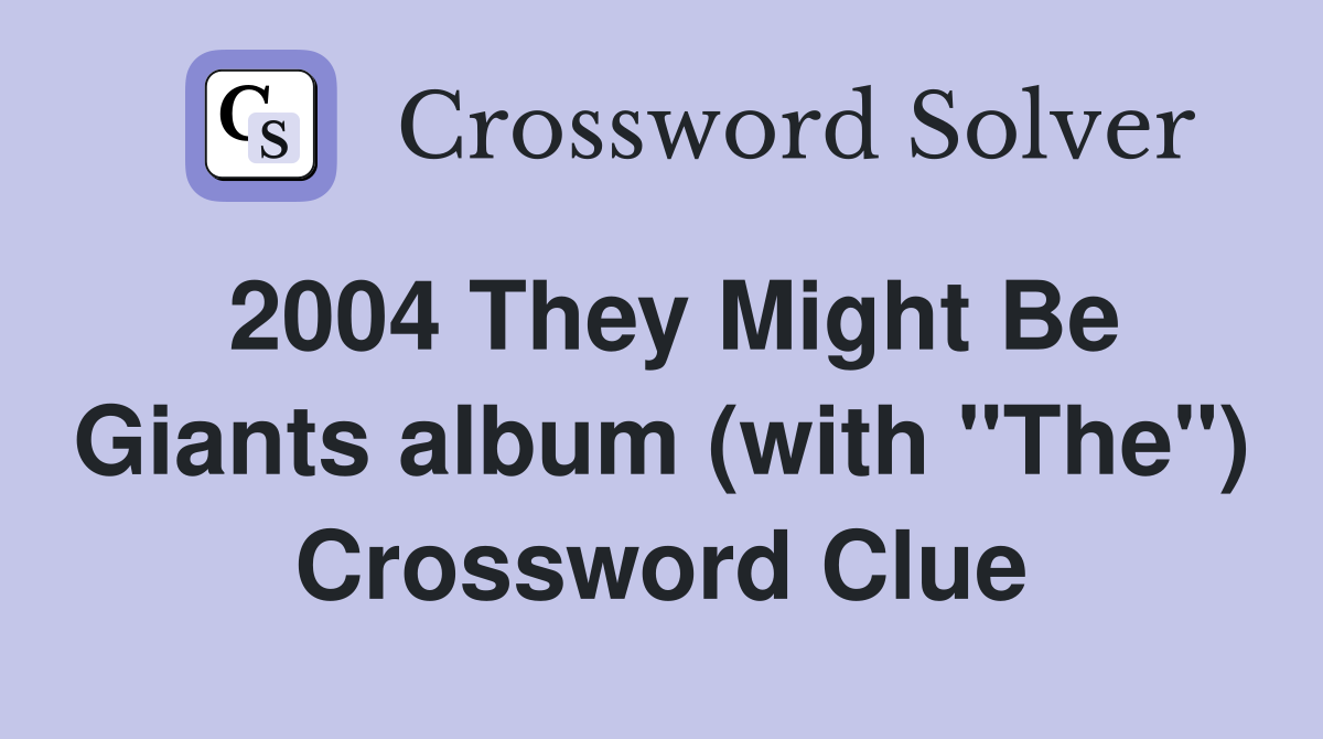 2004 They Might Be Giants album (with "The") Crossword Clue