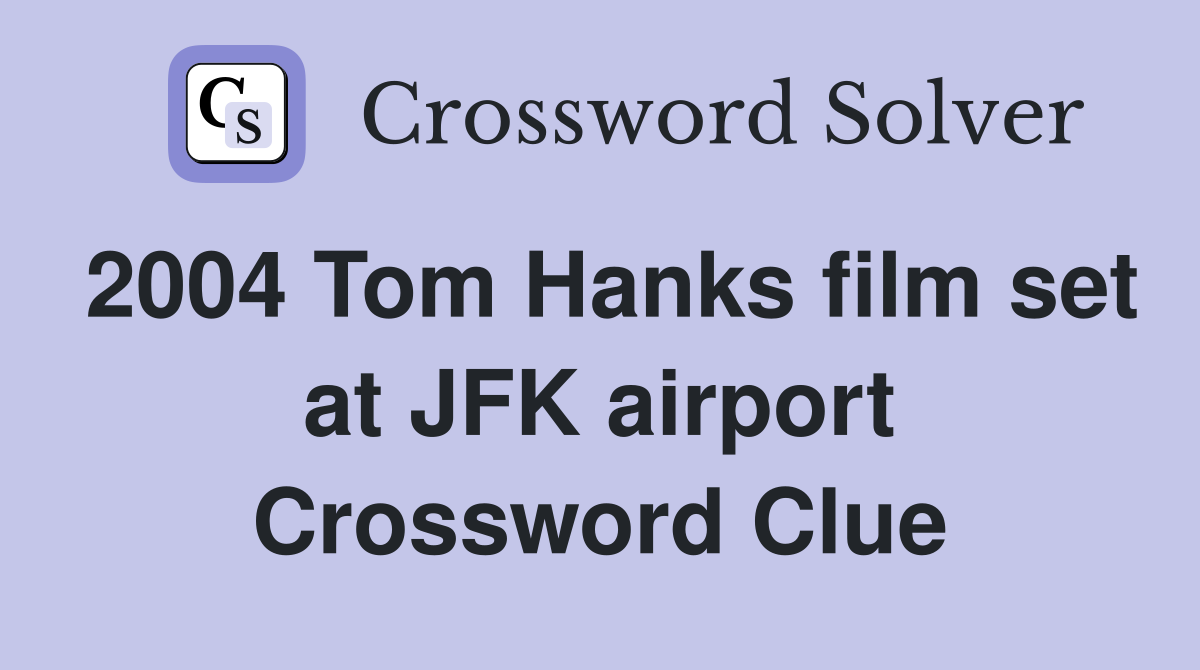 2004 Tom Hanks film set at JFK airport Crossword Clue