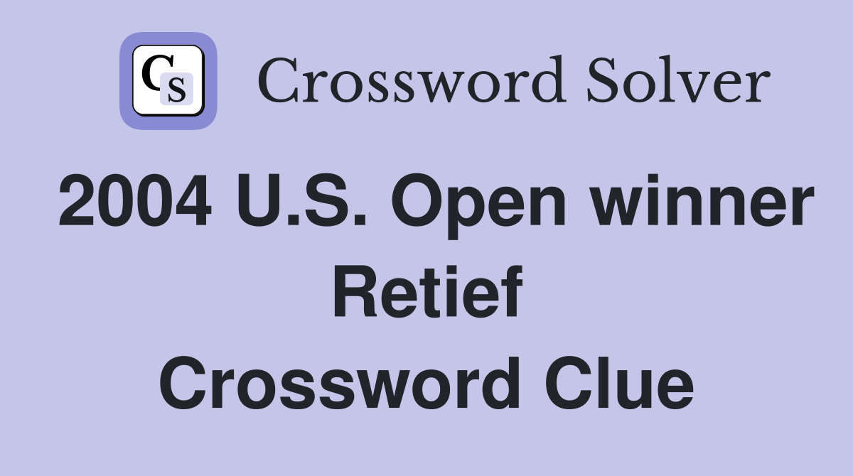 2004 U.S. Open winner Retief Crossword Clue