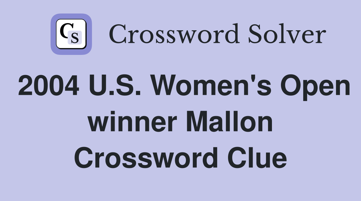 2004 U.S. Women's Open winner Mallon Crossword Clue