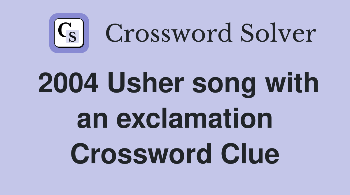 2004 Usher song with an exclamation Crossword Clue