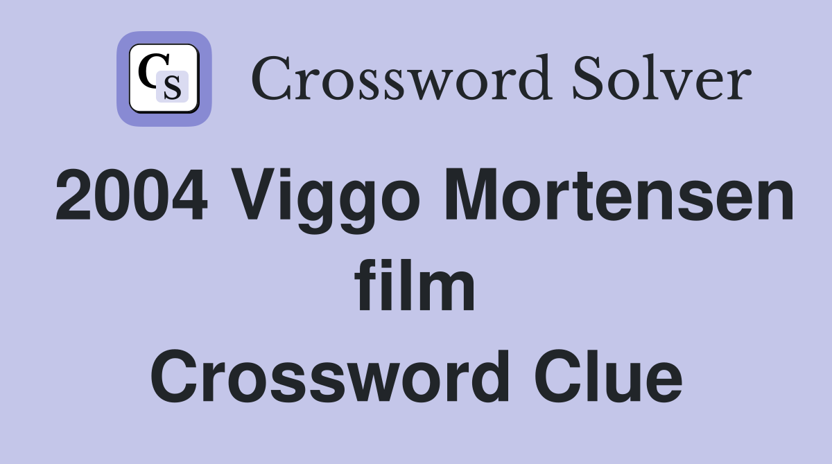2004 Viggo Mortensen film Crossword Clue