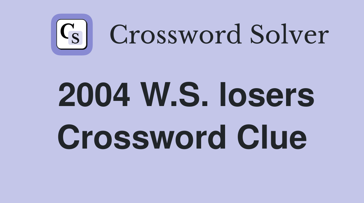 2004 W.S. losers Crossword Clue