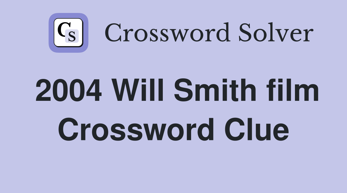 2004 Will Smith film Crossword Clue