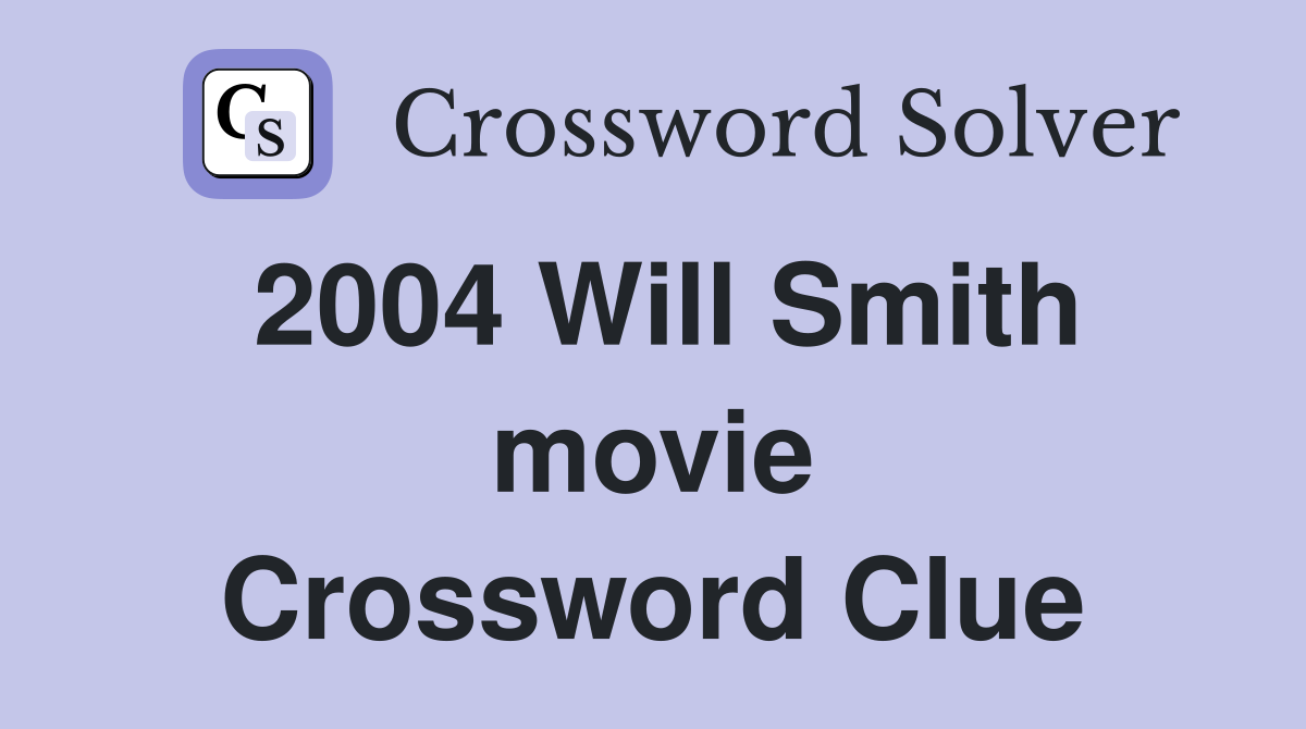 2004 Will Smith movie Crossword Clue