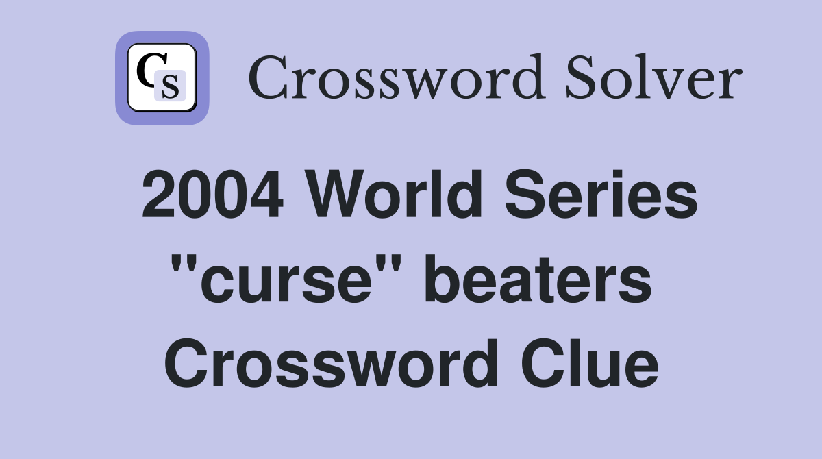 2004 World Series "curse" beaters Crossword Clue