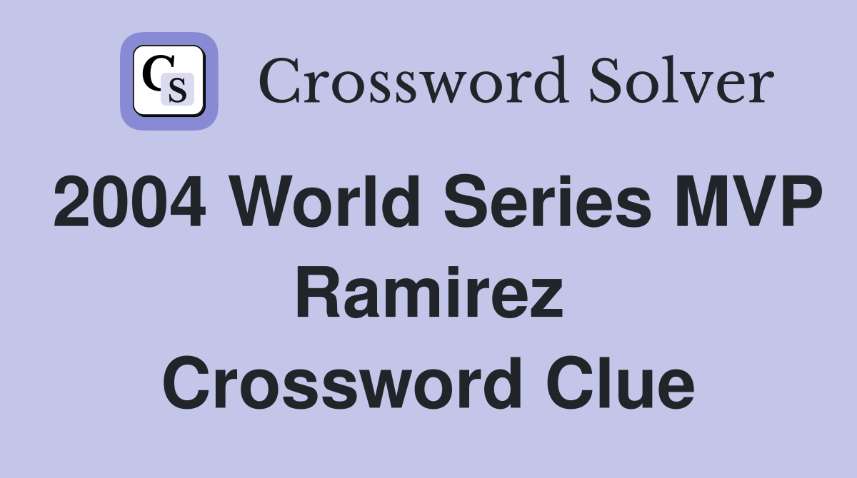 2004 World Series MVP Ramirez Crossword Clue
