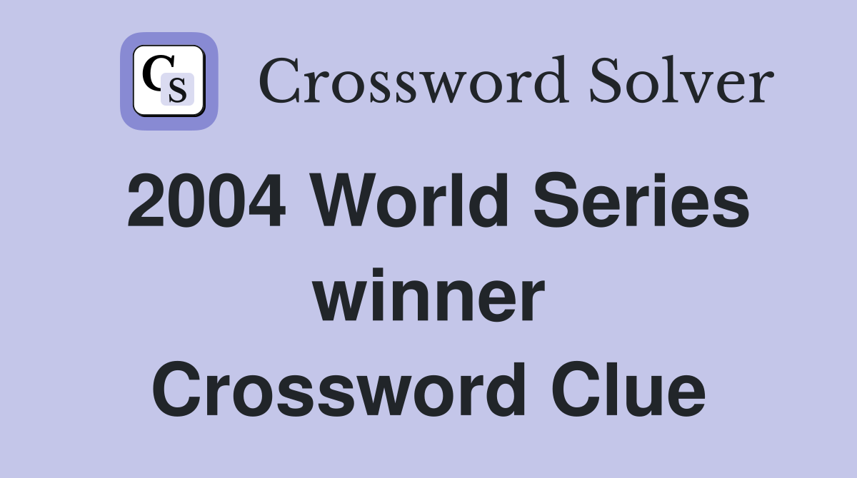 2004 World Series winner Crossword Clue