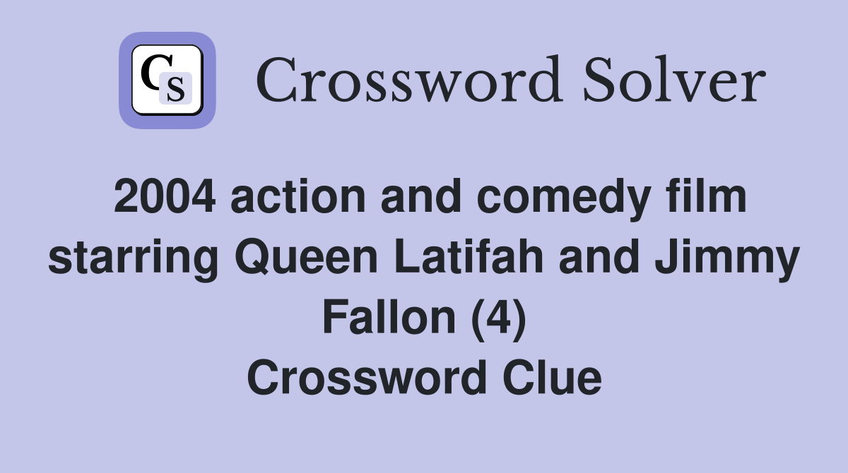 2004 action and comedy film starring Queen Latifah and Jimmy Fallon (4) Crossword Clue