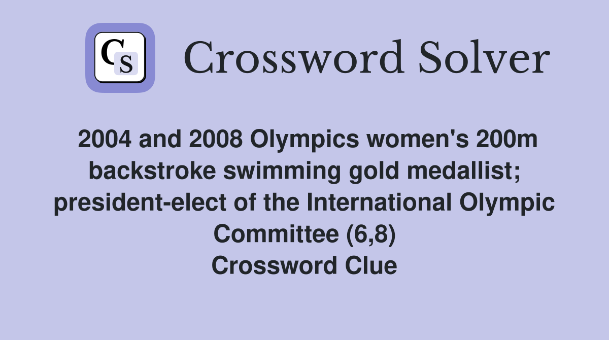 2004 and 2008 Olympics women's 200m backstroke swimming gold medallist; president-elect of the International Olympic Committee (6,8) Crossword Clue