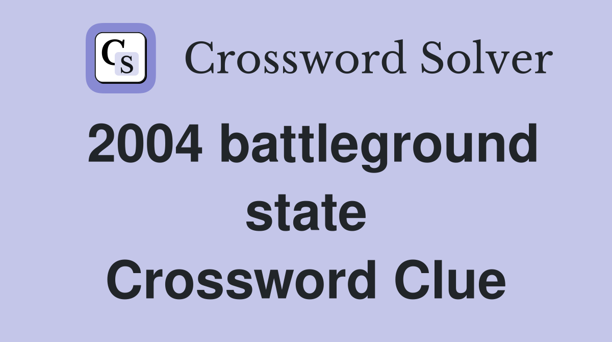 2004 battleground state Crossword Clue