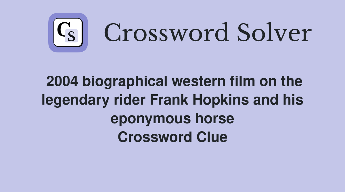 2004 biographical western film on the legendary rider Frank Hopkins and his eponymous horse Crossword Clue