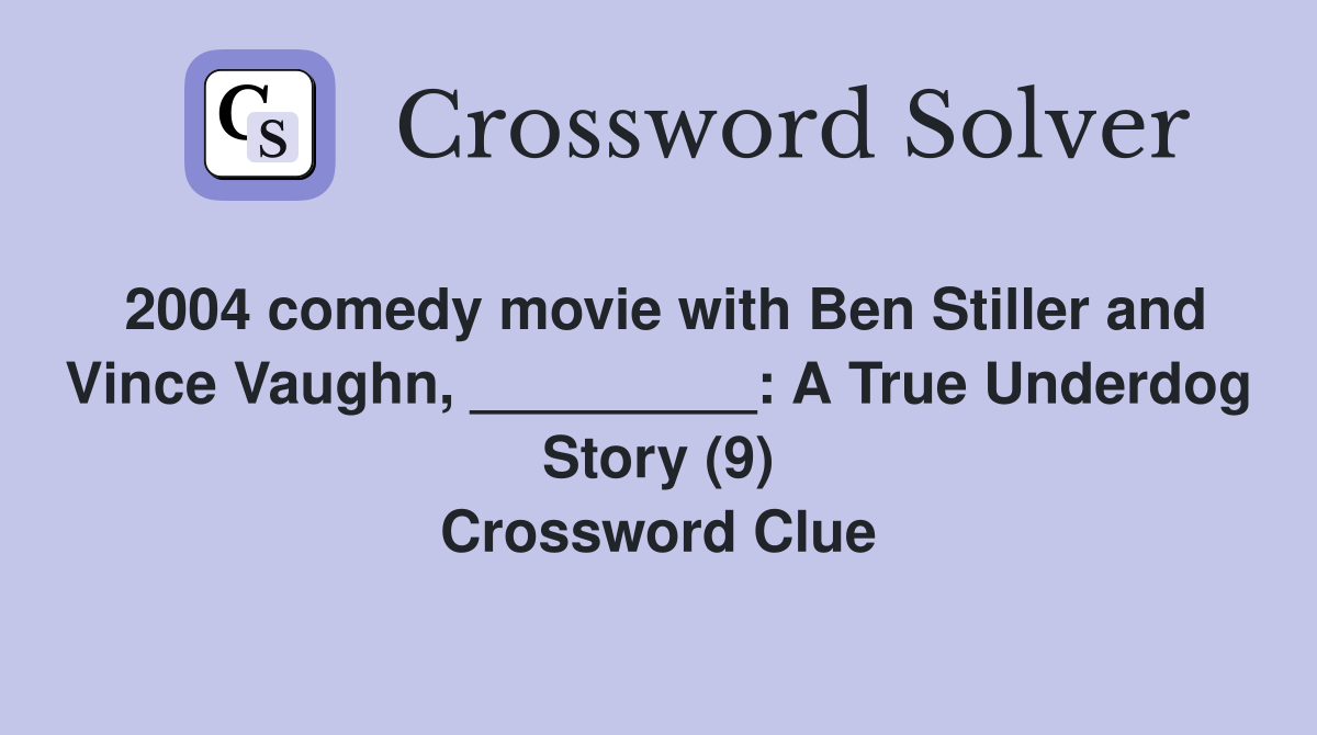 2004 comedy movie with Ben Stiller and Vince Vaughn, _________: A True Underdog Story (9) Crossword Clue