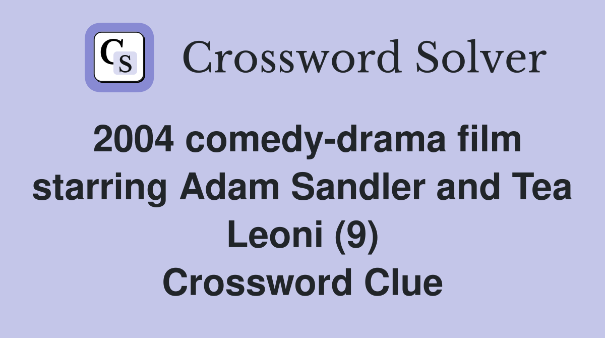 2004 comedy-drama film starring Adam Sandler and Tea Leoni (9) Crossword Clue