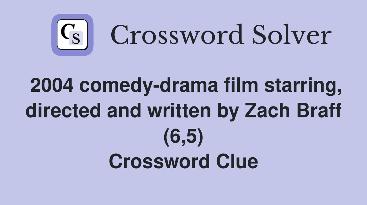 2004 comedy-drama film starring, directed and written by Zach Braff (6,5) Crossword Clue