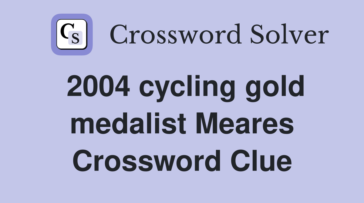 2004 cycling gold medalist Meares Crossword Clue