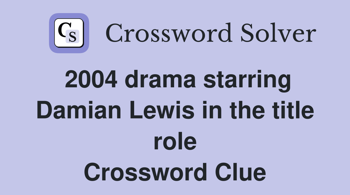 2004 drama starring Damian Lewis in the title role Crossword Clue