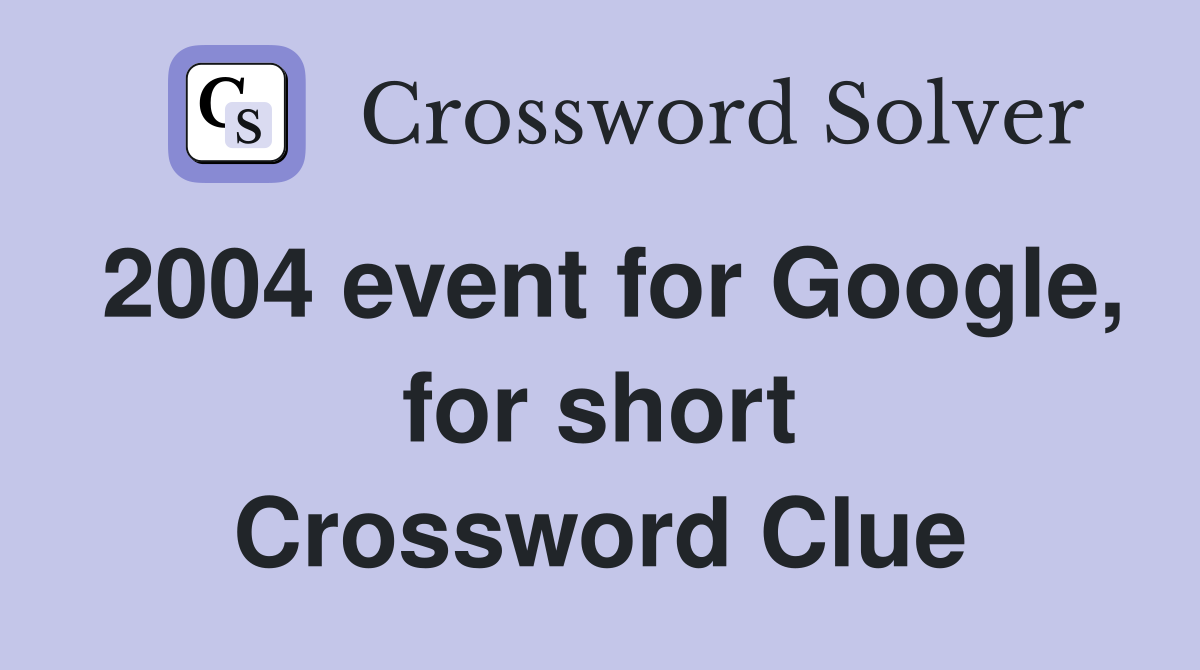 2004 event for Google, for short Crossword Clue