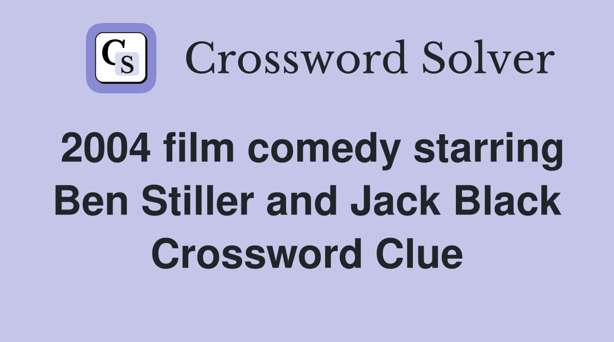 2004 film comedy starring Ben Stiller and Jack Black Crossword Clue