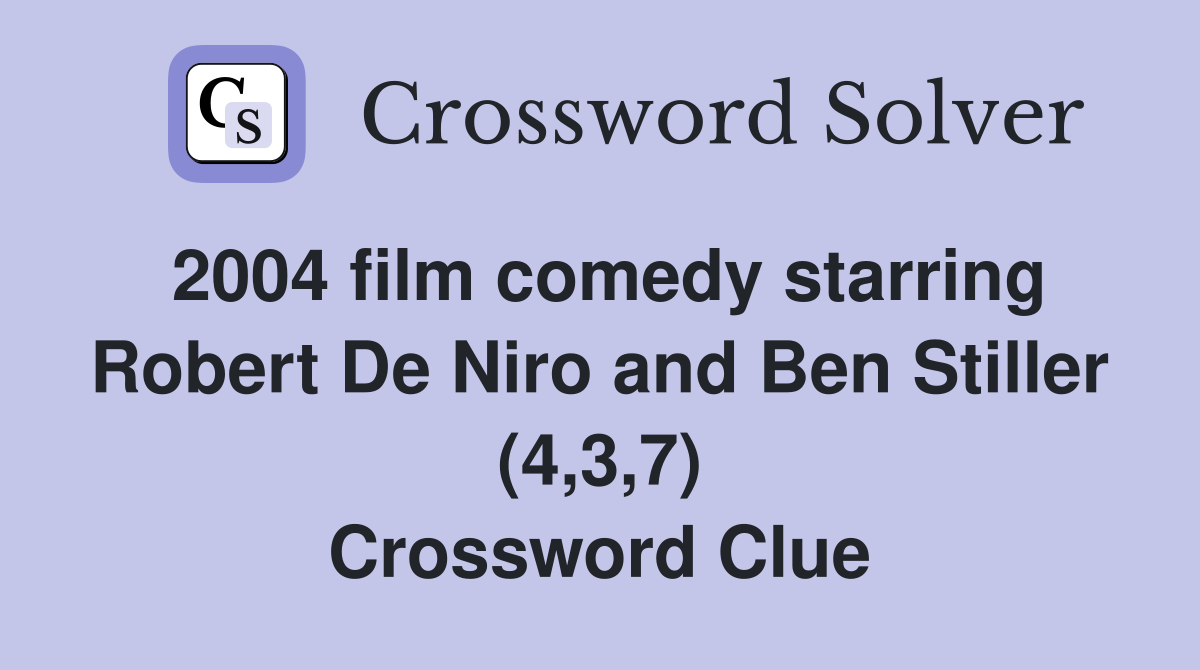 2004 film comedy starring Robert De Niro and Ben Stiller (4,3,7) Crossword Clue