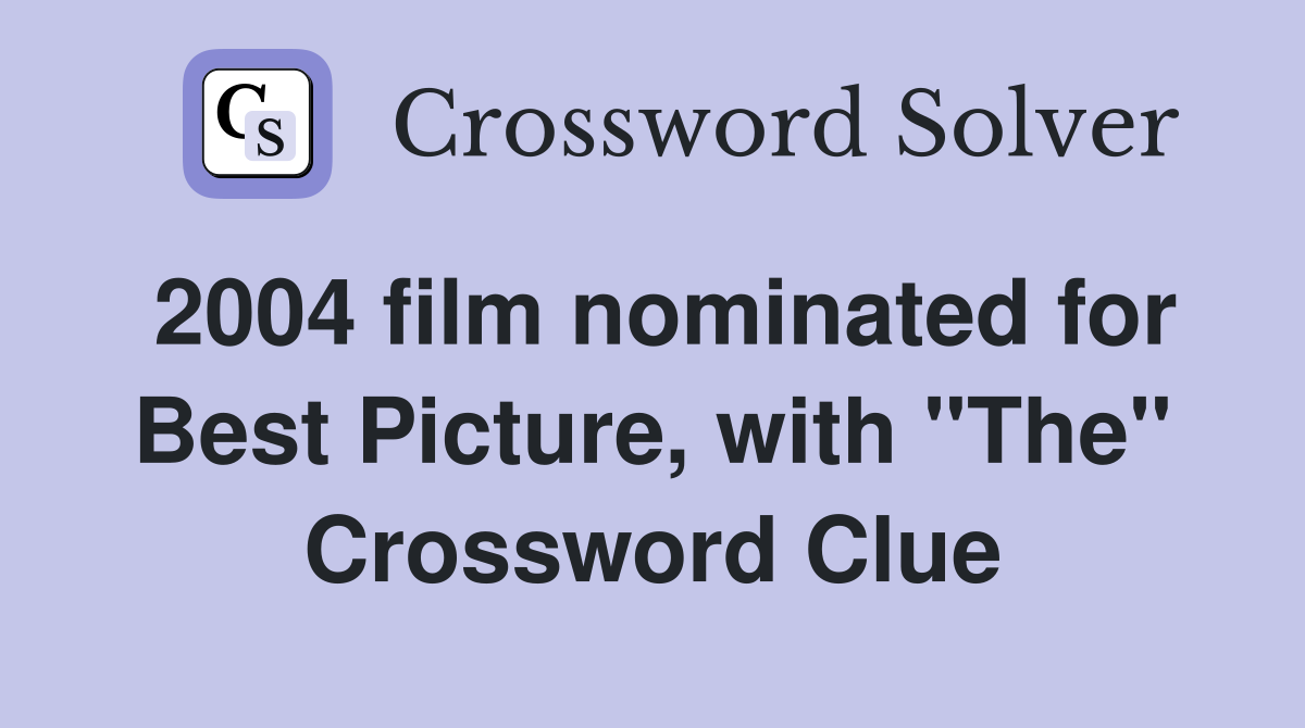 2004 film nominated for Best Picture, with "The" Crossword Clue