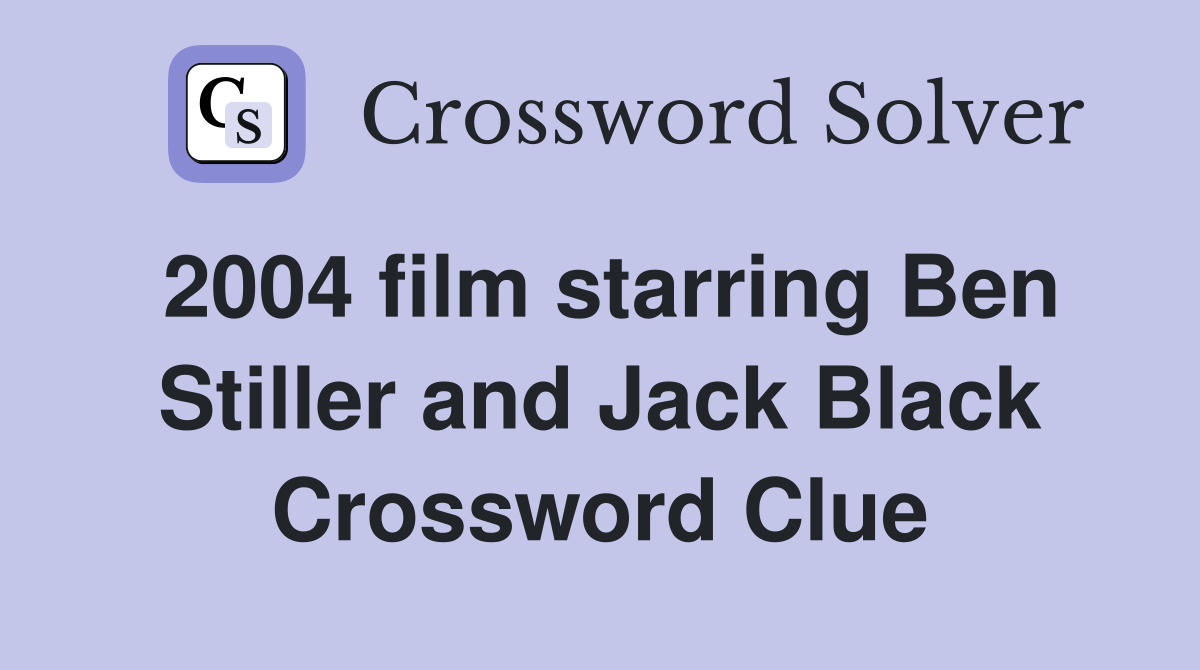 2004 film starring Ben Stiller and Jack Black Crossword Clue
