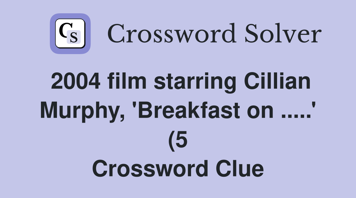 2004 film starring Cillian Murphy #39 Breakfast on #39 (5) Crossword 2004 film starring Cillian Murphy #39 Breakfast on #39 (5) Crossword