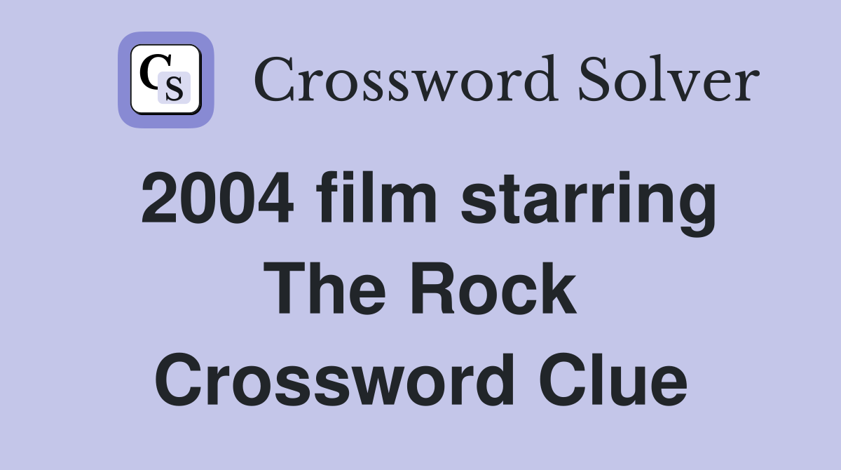 2004 film starring The Rock Crossword Clue